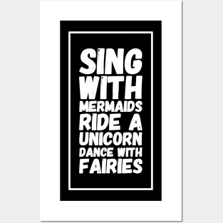 Sing with mermaids ride a unicorn dance with fairies Posters and Art